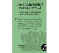L'enracinement // L'arradichera Essai sur l'imaginaire polyphonique corse - Jean-Guy Talamoni - Le Bord De L'eau Eds - broché - Essai