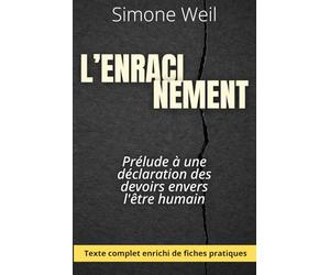 L'Enracinement - prélude à une déclaration des devoirs envers l'être humain: Le texte majeur de Simone Weil, enrichi de 150 fiches pratiques pour agir avec justice, responsabilité et lucidité