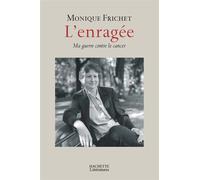 L'enragée Ma guerre contre le cancer - Monique Frichet - Hachette Litterature - broché - Essai