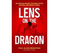 Lens on the Dragon: An American Expat’s True Story of Life, YouTube, and Fallout in China