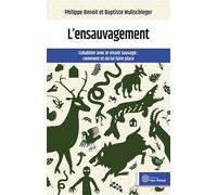 L'ensauvagement : cohabiter avec le vivant sauvage: Comment et où lui faire place