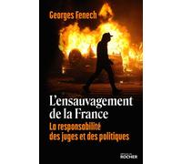 L'ensauvagement de la France La responsabilité des juges et des politiques - Georges Fenech - Rocher Eds Du - broché - Essai