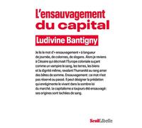 L'Ensauvagement du capital - Ludivine Bantigny - Seuil - broché - Essai