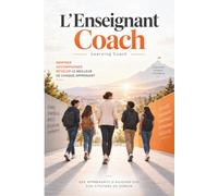 L'Enseignant Coach: Les fondements du coaching d’apprentissage en classe