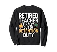 L'enseignant retraité Enfin Hors de l'humour du Devoir de détention Sweatshirt