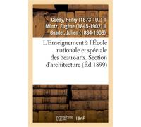 L'Enseignement à l'École nationale et spéciale des beaux-arts. Section d'architecture. Admission 2e classe, 1re iplôme-prix de l'Académie et prix de Rome avec leur exposé pratique - Henry Gué