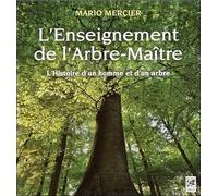L'enseignement de l'Arbre-Maître - L'Histoire d'un homme et d'un arbre Mario Mercier (Auteur)
