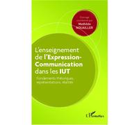 L'enseignement de l'Expression-Communication dans les IUT Fondements théoriques, représentations, réalités - Mathilde Nouailler - L'harmattan - broché - Scolaire / Universitaire
