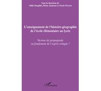 L'enseignement de l'histoire-géographie de l'école élémentaire au lycée Vecteur de propagande ou fondement de l'esprit critique ? - Odile Dauphin - L'harmattan - broché - Etude