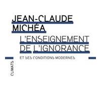 L'Enseignement de l'ignorance et ses conditions modernes Jean-Claude Michéa (Auteur)