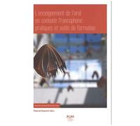 L'enseignement De L'oral En Contexte Francophone : Pratiques Et Outils De Formation