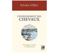 L'enseignement des chevaux - Pratiques, rituels et méditations
