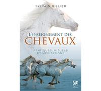 Sylvain Gillier – L'enseignement des chevaux – Pratiques, rituels et méditations