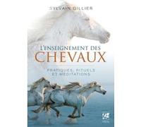 L'enseignement des chevaux - Pratiques, rituels et méditations Sylvain Gillier (Auteur)
