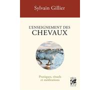 L'enseignement des chevaux - Pratiques, rituels et méditations - Sylvain Gillier - Véga Editions - ebook (ePub) - Guide