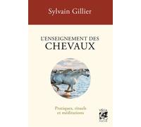 L'enseignement des chevaux - Pratiques, rituels et méditations