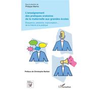 L'enseignement des pratiques oratoires de la maternelle aux grandes écoles Éloquence, plaidoirie, improvisation... de la théorie à la pratique - Philippe Marhic - L'harmattan - broché - Scolaire / Uni
