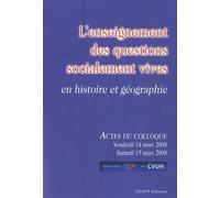 L'enseignement des questions socialement vives en histoire et géographie: Actes du colloque organisé par le SNES et le CVUH (Paris, 14-15 mars 2008)