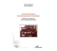L'enseignement du français en colonies Expériences inaugurales dans l'enseignement primaire - Dalila Morsly - L'harmattan - broché - Essai