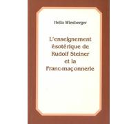 L'enseignement Ésoterique De Rudolf Steiner Et La Franc-Maçonnerie - Véracité, Continuité, Renouveau (Avec 12 Fac-Similés De Lettres Autographes)