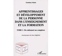 Apprentissages Et Developpement De La Personne Dans L'enseignement Et La Formation - Tome 1, Du Rationnel Au Complexe