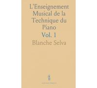 L'Enseignement Musical de la Technique du Piano: Principes de la Sonorité au Piano Travail Élémentaire du Toucher