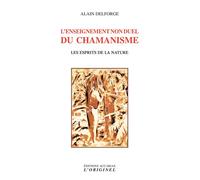 L'enseignement non duel du chamanisme Les esprits de la nature - Alain Delforge - L'originel Accarias - broché - Essai