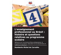 L'enseignement professionnel au Brésil : histoire et questions relatives au programme scolaire: Réflexions sur le projet politique pédagogique, le ... et la citoyenneté, en référence à Gramsci