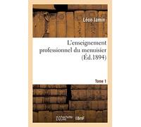L'enseignement professionnel du menuisier. Tome 1