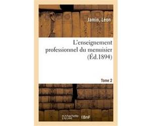 L'enseignement professionnel du menuisier. Tome 2 Jamin (Auteur)