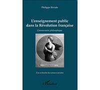 L'enseignement public dans la Révolution française Commentaire philosophique - Philippe Riviale - L'harmattan - broché - Essai