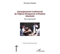 L'enseignement traditionnel de l'Église éthiopienne orthodoxe täwahedo Foi et spiritualité - Christine Chaillot - L'harmattan - broché - Essai