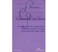 L'ensemble Ars Nova Une contribution au pluralisme esthétique dans la musique contemporaine (1963-1987) - François Madurell - L'harmattan - broché - Etude