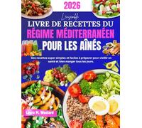 L'ensemble Livre de Recettes du Régime Méditerranéen pour Les Aînés: Des recettes super simples et faciles à préparer pour vieillir en santé et bien manger tous les jours.