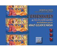 L'Ensenhamen ou code du parfait chevalier du troubadour gascon Arnaut-Guilhem de Marsan