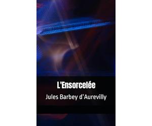 L'Ensorcelée: Jules Barbey d’Aurevilly