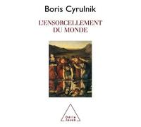 L'Ensorcellement du monde - Boris Cyrulnik - Odile Jacob - broché - Essai