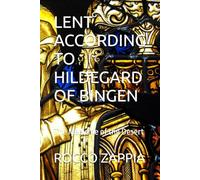 LENT ACCORDING TO HILDEGARD OF BINGEN: The Medicine of the Desert