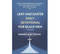 Lent And Easter Daily Devotional For Black Men 2025 Edition: 5-Minute Daily Reflections To Strengthen Your Faith, Embrace Gods Power, And Walk In Purpose