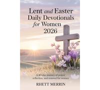LENT AND EASTER DAILY DEVOTIONALS FOR WOMEN 2026: A 40-Day Journey of Prayer, Reflection, and Renewal for Women
