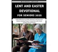 Lent and Easter Devotional For Seniors 2025: Daily Reflections on Faith, Renewal, and Grace for Seniors Seeking Deeper Connection with Christ During Lent and Easter