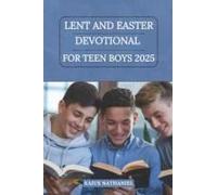 Lent And Easter Devotional For Teen Boys 2025: A Simple Guide To Growing In Faith, Holiness, Strengthening Your Relationship With Jesus, Understanding ... And Celebrating This Season With Purpose