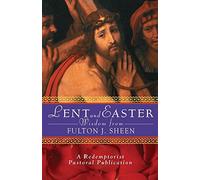 Lent and Easter Wisdom from Fulton J. Sheen: Daily Scripture and Prayers Together With Sheen's Own Words