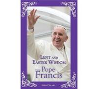 Lent and Easter Wisdom from Pope Francis by John Cleary John Cleary (Auteur)