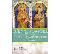 Lent and Easter Wisdom from St. Francis and St. Clare of Assisi