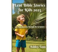 Lent Bible Stories For Kids 2025: 40-Days Journey Through The Scripture