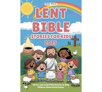 LENT BIBLE STORIES FOR KIDS 2025: 40 Fun and Faith Filled Stories to Help Children Understand Easter