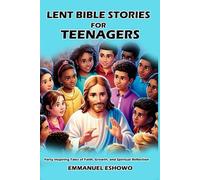 Lent Bible Stories for Teenagers: Forty Inspiring Tales of Faith, Growth, and Spiritual Reflection