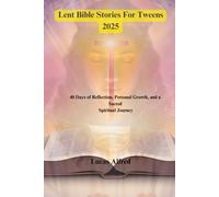 Lent Bible Stories For Tweens 2025: 40 Days of Reflection, Personal Growth, and a Sacred Spiritual Journey