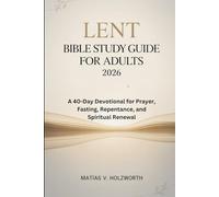 Lent Bible Study Guide for Adults 2026: A 40-Day Devotional for Prayer, Fasting, Repentance, and Spiritual Renewal